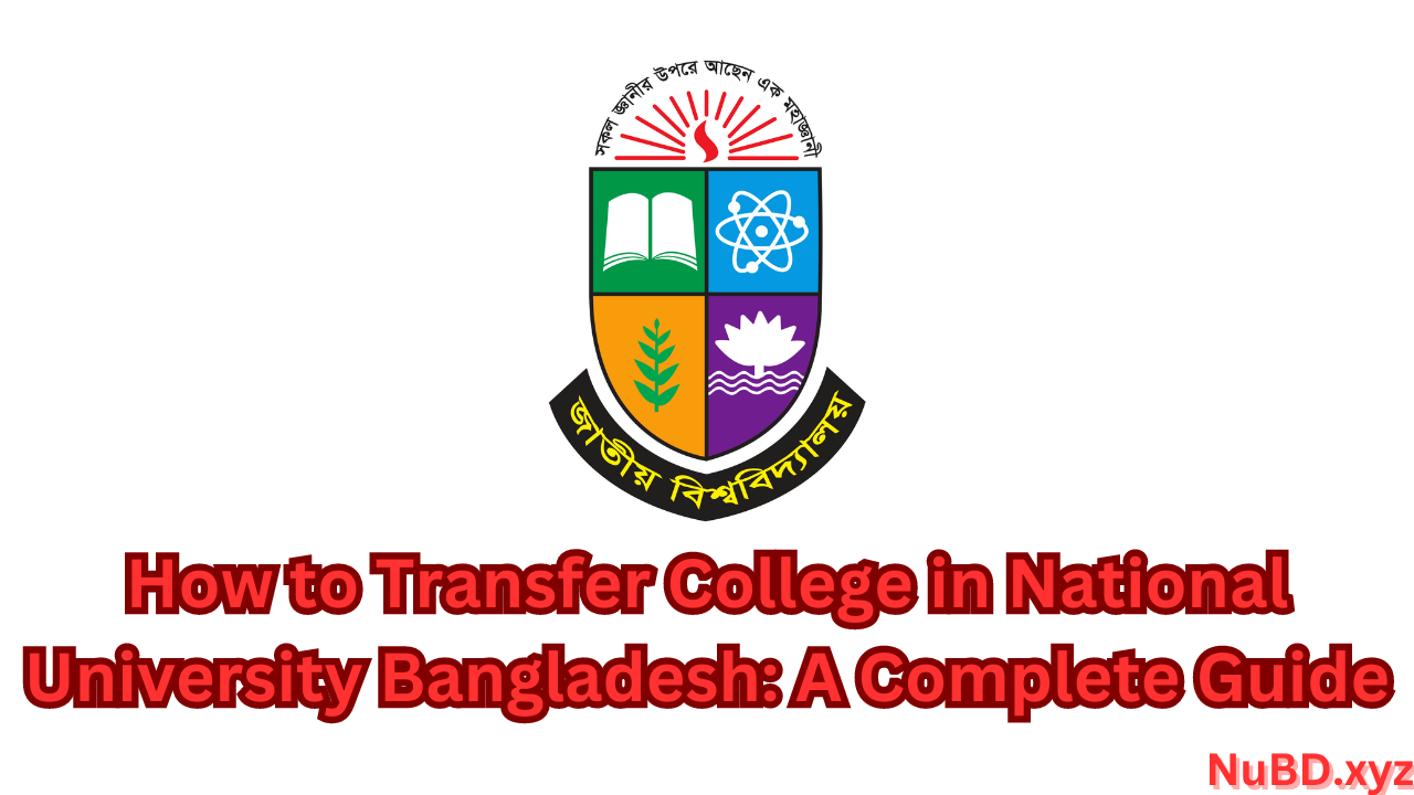 How to Transfer College in National University Bangladesh: A Complete Guide